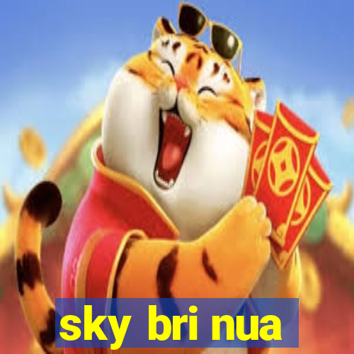 sky bri nua